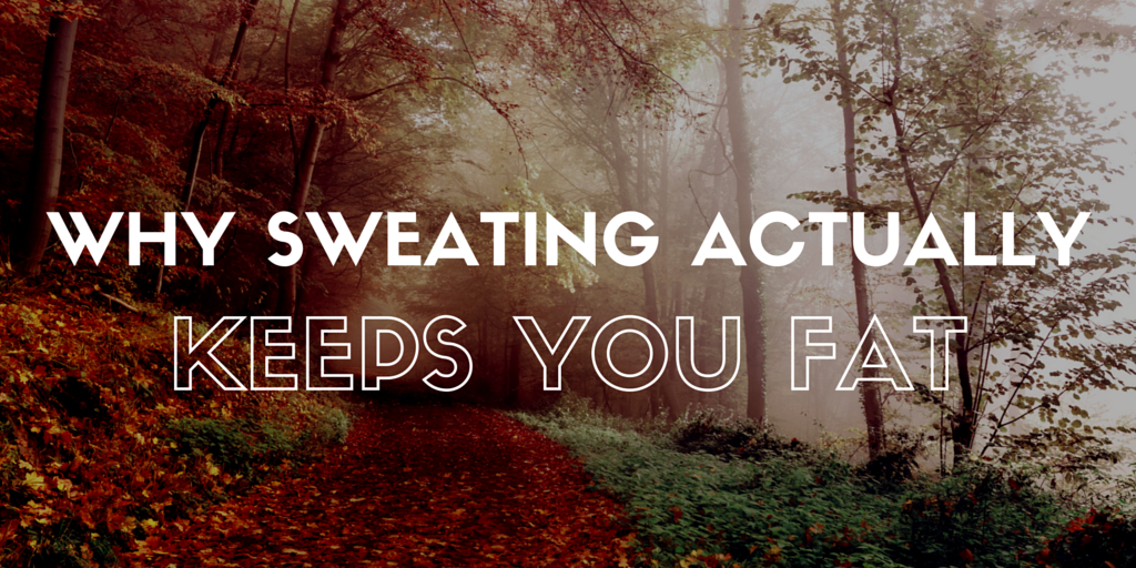 Why sweating actually keeps you fat